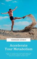 HOMEMADE LOVING'S: Accelerate Your Metabolism ★★★★★