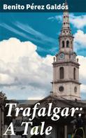 Benito Pérez Galdós: Trafalgar: A Tale 