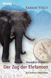Hannibal Mayer - Der Zug der Elefanten - Ein wahres Abenteuer