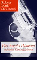 Robert Louis Stevenson: Des Rajahs Diamant und andere Kriminalgeschichten 