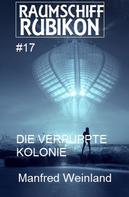 Manfred Weinland: Raumschiff Rubikon 17 Die verpuppte Kolonie 