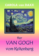 Carola van Daxx: Der Van Gogh vom Keltenberg 