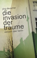 Jörg Dauscher: Die Invasion der Träume 