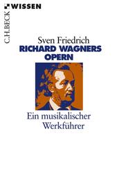 Richard Wagners Opern - Ein musikalischer Werkführer