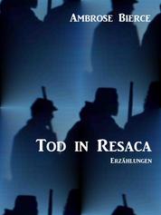 Tod in Resaca - Geschichten aus dem amerikanischen Bürgerkrieg. In einer Übersetzung von Walter Brunhuber.