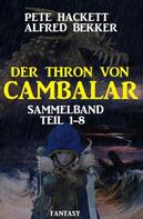 Alfred Bekker: Sammelband Der Thron von Cambalar Teil 1-8 