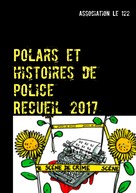 Association Le 122: Polars et histoires de police : Recueil 2017 