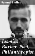 Samuel Smiles: Jasmin: Barber, Poet, Philanthropist 