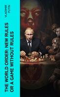 Vladimir Putin: The World Order: New Rules or a Game without Rules 