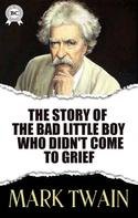 Mark Twain: The Story of the Bad Little Boy Who Didn't Come to Grief 