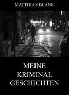 Matthias Blank: Meine Kriminalgeschichten 