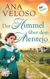 Der Himmel über dem Alentejo - Roman | Eine große Familiensaga im Portugal der Jahrhundertwende über eine Liebe, die nicht sein darf