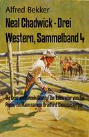 Alfred Bekker: Neal Chadwick - Drei Western, Sammelband 4 