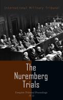 International Military Tribunal: The Nuremberg Trials: Complete Tribunal Proceedings (V.1) 