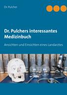 Dr. Pulcher: Dr. Pulchers interessantes Medizinbuch 