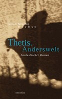 Alban Nikolai Herbst: Thetis. Anderswelt 