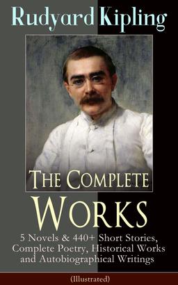 The Complete Works of Rudyard Kipling (Illustrated)