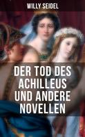 Willy Seidel: Der Tod des Achilleus und andere Novellen 