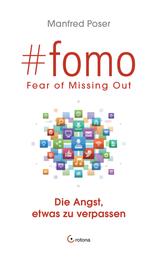 #fomo - Fear of Missing Out. Die Angst, etwas zu verpassen - Wie soziale Medien und digitale Interaktion uns abhängig machen