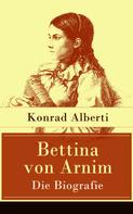 Konrad Alberti: Bettina von Arnim - Die Biografie 