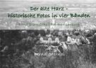 Bernd Sternal: Der alte Harz - historische Fotos in vier Bänden ★★★★