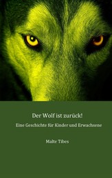 Der Wolf ist zurück! - Eine Geschichte für Kinder und Erwachsene