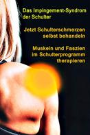 Thomas Meyer: Jetzt Schulterschmerzen selbst behandeln – Muskeln und Faszien im Schulterprogramm therapieren 
