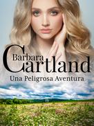 Barbara Cartland: Una Peligrosa Aventura 