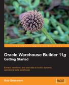 Bob Griesemer: Oracle Warehouse Builder 11g: Getting Started 
