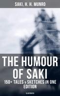 Saki: The Humour of Saki - 150+ Tales & Sketches in One Edition (Illustrated) 