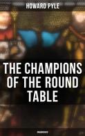 Howard Pyle: The Champions of the Round Table (Unabridged) 