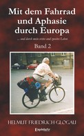 Helmut Friedrich Glogau: Mit dem Fahrrad und Aphasie durch Europa. Band 2 ★★★★