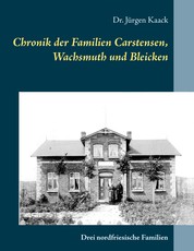 Chronik der Familien Carstensen, Wachsmuth und Bleicken - Drei nordfriesische Familien