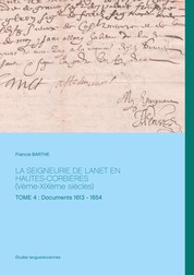 La seigneurie de Lanet en Hautes-Corbières (Vème-XIXème siècles) - Tome 4 : Documents 1613 - 1654