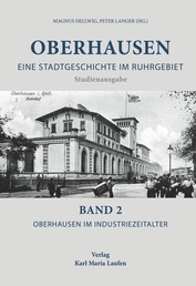 Oberhausen: Eine Stadtgeschichte im Ruhrgebiet Bd. 2 - Oberhausen im Industriezeitalter