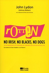 Rotten: No Irish, No Blacks, No Dogs - La autobiografía autorizada del cantante de los Sex Pistols y PiL