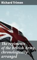 Richard Trimen: The regiments of the British Army, chronologically arranged 