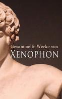 Xenophon: Gesammelte Werke von Xenophon 
