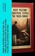 E. Phillips Oppenheim: Crime & Mystery Collection: 110+ Thrillers & Detective Tales in One Volume (Illustrated Edition) 