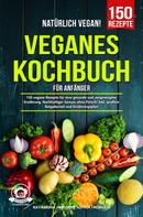 Katharina Janssen: Natürlich Vegan! – Veganes Kochbuch für Anfänger ★