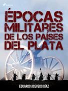 Eduardo Acevedo Díaz: Épocas militares de los países del Plata 