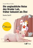 Gernot Werner Gruber: Die unglaubliche Reise des Bruder Luh, früher bekannt als Ötzi 