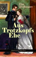 Else Wildhagen: Aus Trotzkopfs Ehe (Mädchenbuch-Klassiker) 