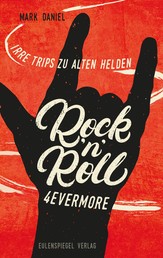 Rock'n'Roll 4evermore - Irre Trips zu alten Helden