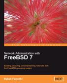 Babak Farrokhi: Network Administration with FreeBSD 7 