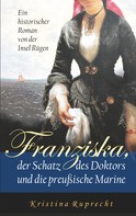 Kristina Ruprecht: Franziska, der Schatz des Doktors und die preußische Marine ★★★★