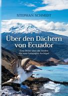Stephan Schmidt: Über den Dächern von Ecuador 