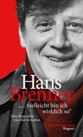 Martin Kolozs: Hans Brenner. "vielleicht bin ich wirklich so" 