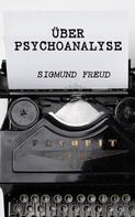 Sigmund Freud: Über Psychoanalyse 