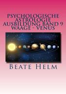 Beate Helm: Psychologische Astrologie - Ausbildung Band 9: Waage - Venus 